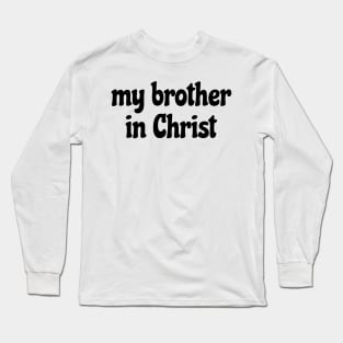 My brother in Christ Long Sleeve T-Shirt